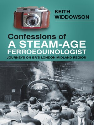 cover image of Confessions of a Steam-Age Ferroequinologist